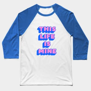 This Life is Mine in Pink and Blue Baseball T-Shirt